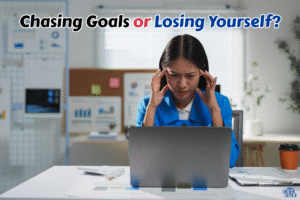 Chasing Goals or Losing Yourself_