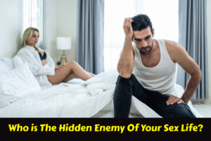 Who is The Hidden Enemy Of Your Sex Life