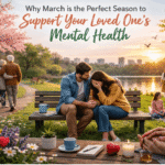 Why March is the Perfect Season to Support Your Loved One’s Mental Health